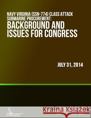 Navy Virginia (SSN-774) Class Attack Submarine Procurement: Background and Issues for Congress Congressional Research Service 9781508709138 Createspace