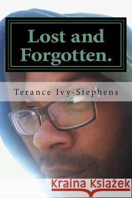 Lost and Forgotten.: Left untold. Ivy-Stephens, Terance a. M. 9781508710769 Createspace