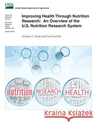 Improving Health Through Nutrition Research: An Overview of the U.S. Nutrition Research System Andrew a. Toole Fred Kuchler 9781508711292