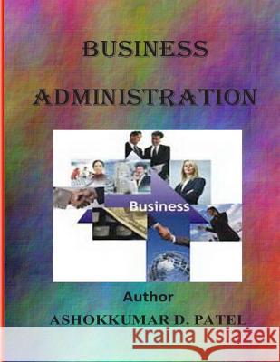 Busines Administration Ashokkumar D. Patel 9781508712091 Createspace