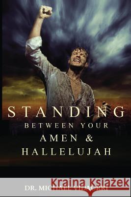 Standing Between Your AMEN & Hallelujah Vidaurri, Michael 9781508712381