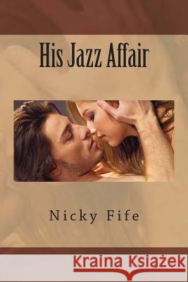 His Jazz Affair MS Nicky Fife 9781508712411 Createspace