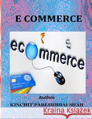 E Commerce Kinchit Pareshbhai Shah 9781508712527