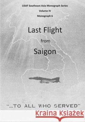 Last Flight from Saigon Office of Air Force History              U. S. Air Force 9781508713005 Createspace