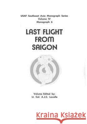 Last Flight from Saigon Office of Air Force History              U. S. Air Force 9781508713012 Createspace