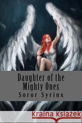 Daughter of the Mighty Ones Soror Syrinx 9781508713227 Createspace