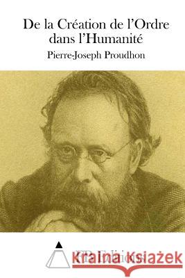 De la Création de l'Ordre dans l'Humanité Fb Editions 9781508714170 Createspace