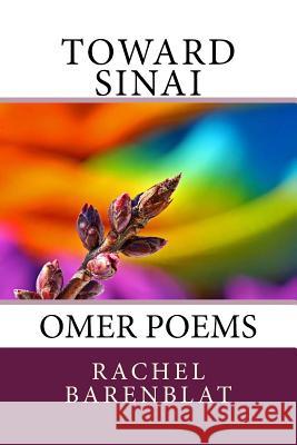 Toward Sinai: Omer poems Rachel Barenblat 9781508715153 Createspace Independent Publishing Platform