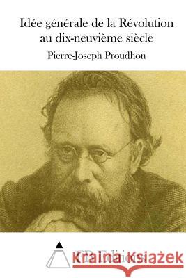 Idée générale de la Révolution au dix-neuvième siècle Fb Editions 9781508715160 Createspace