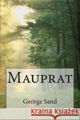 Mauprat Mrs George Sand Mrs G. -. Ph. Ballin 9781508715214 Createspace