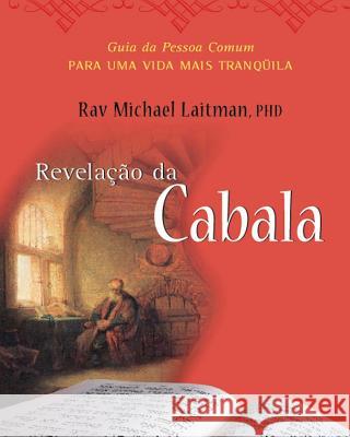 A Cabala Revelada: O Guia da Pessoa Comum para uma Vida Mais Tranquila Laitman, Michael 9781508715269 Createspace