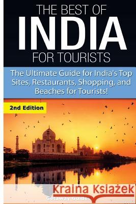 The Best of India for Tourists: The Ultimate Guide for India's Top Sites, Restaurants, Shopping and Beaches for Tourists Getaway Guides 9781508715498 Createspace
