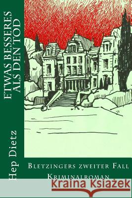 Etwas Besseres als den Tod: Bletzingers zweiter Fall Kriminalroman Dietz, Hep 9781508716150 Createspace