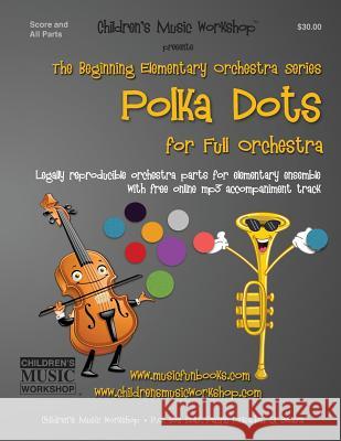 Polka Dots: Legally reproducible orchestra parts for elementary ensemble with free online mp3 accompaniment track Newman, Larry E. 9781508716815