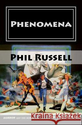 Phenomena: Horror off the screen... And into your lap Phil Russell 9781508717003 Createspace Independent Publishing Platform
