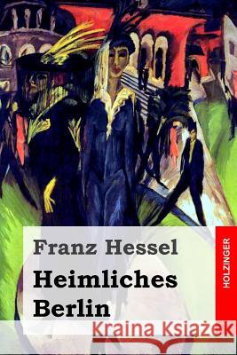 Heimliches Berlin Franz Hessel 9781508717126 Createspace