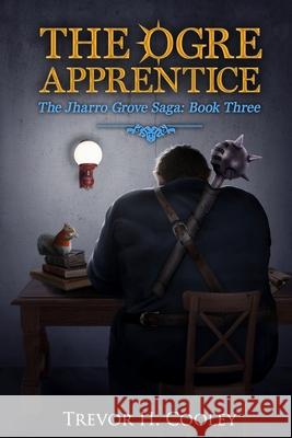 The Ogre Apprentice Trevor H. Cooley 9781508717294