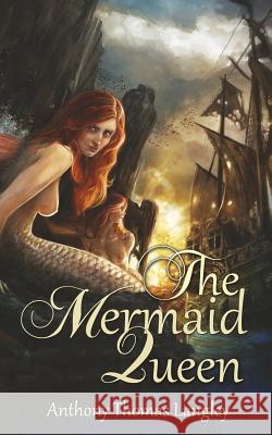 The Mermaid Queen Anthony Thomas Langley 9781508717362