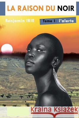 La raison du Noir: L ' alerte Irie, Benjamin 9781508717645 Createspace