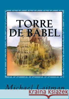 Torre de Babel: Israel e o futuro da Humanidade Laitman, Michael 9781508717874 Createspace