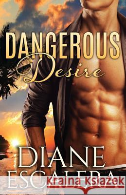 Dangerous Desire Diane Escalera 9781508718413 Createspace