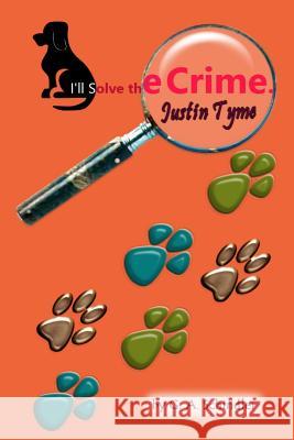 I, ll Solve the Crime, Justin Tyme Schindler, G. a. 9781508718871 Createspace