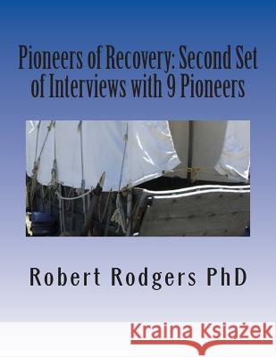 Pioneers of Recovery: Second Set of Interviews with 9 Pioneers: How People with Parkinson's Disease Reversed Their Symptoms Robert Rodger 9781508719304 Createspace