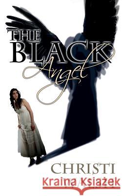 The Black Angel Christi Walsh 9781508719632 Createspace