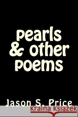 pearls & other poems: a collection of poems Price, Jason S. 9781508720263 Createspace