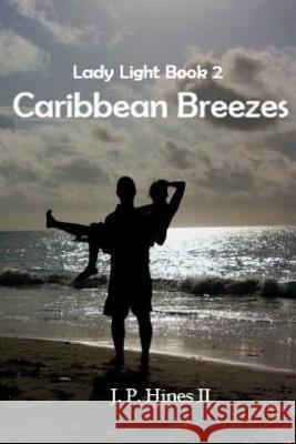 Lady Light Book 2: Caribbean Breezes J. P. Hine 9781508721239 Createspace