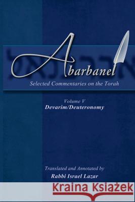 Abarbanel - Selected Commentaries on the Torah: Devarim (Deuteronomy Rav Yitzchok Abarbanel Rav Israel Lazar 9781508721659