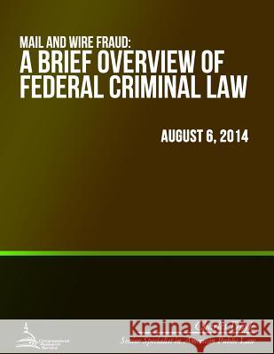 Mail and Wire Fraud: A Brief Overview of Federal Criminal Law Charles Doyle 9781508722991