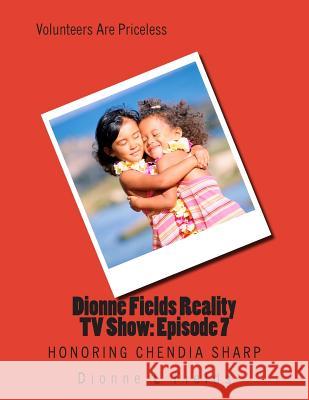 Dionne Fields Reality TV Show: Episode 7: Honoring Chendia Sharp Dionne L. Fields 9781508723516