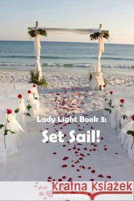 Lady Light Book 3: Set Sail! J. P. Hine 9781508723738 Createspace