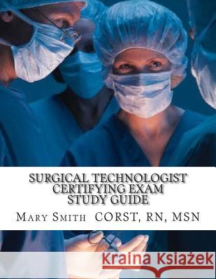 Surgical Technologist Certifying Exam Study Guide Msn Mary Smit 9781508724100 Createspace