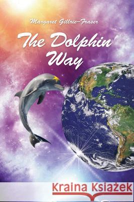 The Dolphin Way Margaret Gillrie-Fraser 9781508724346 Createspace Independent Publishing Platform