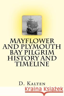 Mayflower and Plymouth Bay Pilgrim History and Timeline D. M. Kalten 9781508725015 Createspace