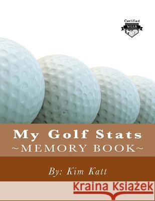 My Golf Stats Katt, Kim 9781508725466 Createspace