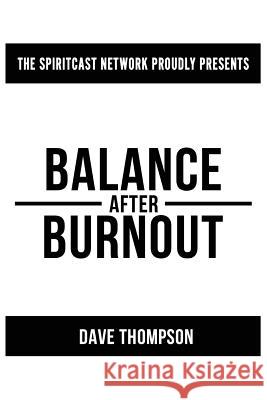 Balance After Burnout Dave Thompson 9781508725497 Createspace