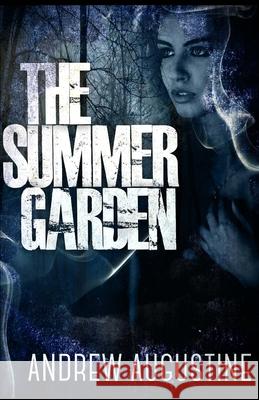 The Summer Garden Andrew Augustine 9781508727125 Createspace Independent Publishing Platform