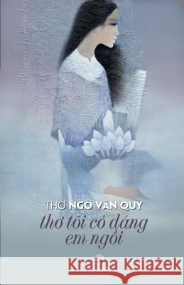 Tho Toi Co Dang Em Ngoi Quy Van Ngo 9781508727163 Createspace Independent Publishing Platform