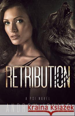 Retribution: Psi 3 Andrew Irvine 9781508728085 Createspace