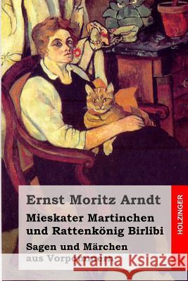 Mieskater Martinchen und Rattenkönig Birlibi: Sagen und Märchen aus Vorpommern Arndt, Ernst Moritz 9781508729914 Createspace