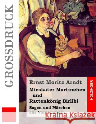 Mieskater Martinchen und Rattenkönig Birlibi (Großdruck): Sagen und Märchen aus Vorpommern Arndt, Ernst Moritz 9781508730088 Createspace