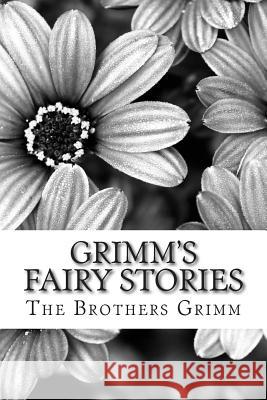 Grimm's Fairy Stories: (The Brothers Grimm Classics Collection) The Brothers Grimm 9781508730163 Createspace