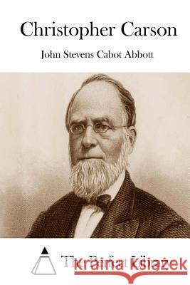 Christopher Carson John Stevens Cabot Abbott The Perfect Library 9781508730576 Createspace