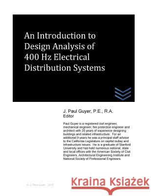 An Introduction to Design Analysis of 400 Hz Electrical Distribution Systems J. Paul Guyer 9781508730637 Createspace