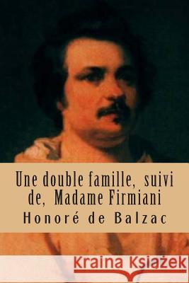 Une double famille, suivi de, Madame Firmiani: La comedie humaine Ballin, G. -. Ph. 9781508730699 Createspace