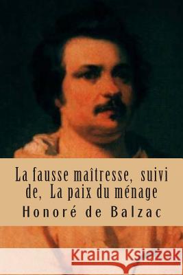 La fausse maitresse, suivi de, La paix du menage: La comedie humaine Ballin, G. -. Ph. 9781508730835 Createspace