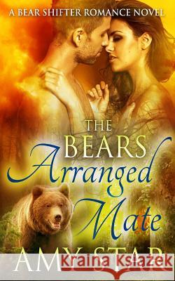 The Bears Arranged Mate Amy Star 9781508730972 Createspace